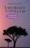 Empowered to Do Good di Josephine Anweting Edet edito da iUniverse