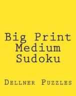 Big Print Medium Sudoku: Sudoku Puzzles from the Dellner Collection di Dellner Puzzles edito da Createspace