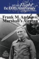 Frank M. Andrews: Marshall's Airman di DeWitt S. Copp, Air Force History and Museums Program edito da Createspace