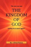 The Kingdom of God di Rev Alfred Flatten edito da Createspace