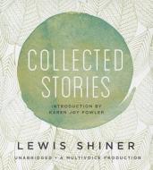 Collected Stories di Lewis Shiner edito da Blackstone Audiobooks