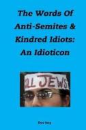 The Words of Anti-Semites & Kindred Idiots: An Idioticon di Dov Ivry edito da Createspace