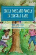 Emily Rose and Wooly in Crystal Land: Book 2 di Patti J. Pointer edito da Createspace