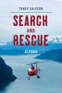 Search and Rescue Alaska di Tracy Salcedo edito da LYONS PR