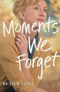 Moments We Forget di Beth K. Vogt edito da TYNDALE HOUSE PUBL