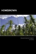 Homegrown: Marijuana Growing Guide for Beginners di Toby Nayr edito da Createspace