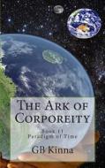 The Ark of Corporeity di Gb Kinna edito da Createspace