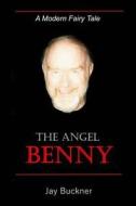 The Angel Benny: A Modern Fairy Tale di Jay Stephen Buckner edito da Createspace