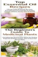 Top Essential Oil Recipes & the Beginners Guide to Medicinal Plants di Lindsey P edito da Createspace Independent Publishing Platform