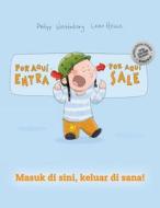 Por Aqui Entra, Por Aqui Sale! Masuk Di Sini, Keluar Di Sana!: Libro Infantil Ilustrado Espanol-Indonesio (Edicion Bilingue) di Philipp Winterberg edito da Createspace Independent Publishing Platform