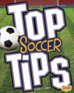 Top Soccer Tips di Danielle S. Hammelef edito da CAPSTONE PR