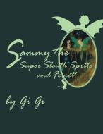 Sammy the Super Sleuth Sprite and Ferrett di Gi Gi edito da Xlibris