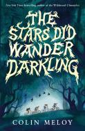 The Stars Did Wander Darkling di Colin Meloy edito da Walker Books Ltd