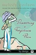 Discovering A Forgiveness Plan di Melody Carlson edito da Navpress