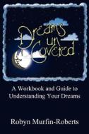 A Workbook And Guide To Understanding Your Dreams di Robyn Murfin-roberts edito da Media Creations Inc