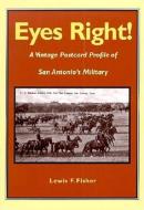 Eyes Right!: A Vintage Postcard Profile of San Antonio's Military di Lewis F. Fisher edito da MAVERICK BOOKS