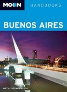 Moon Buenos Aires di Wayne Bernhardson edito da Avalon Travel Publishing
