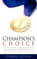 Champion's Choice di Stephen LaFleur edito da XULON PR