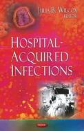 Hospital-Acquired Infections di Julia B. Wilcox edito da Nova Science Publishers Inc