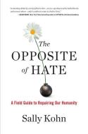 The Opposite of Hate: A Field Guide to Repairing Our Humanity di Sally Kohn edito da ALGONQUIN BOOKS OF CHAPEL