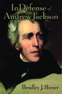 In Defense of Andrew Jackson di Bradley Birzer edito da Regnery History