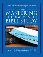 Mastering The Discipline Of Bible Study di Jenai J Rasmussen Ed D edito da WestBow Press