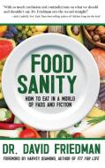 Food Sanity di David Friedman edito da Basic Health Publications, Inc.