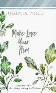 Make Love Your Aim di Eugenia Price edito da Turner Publishing Company