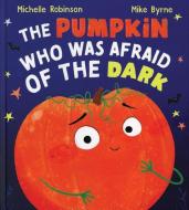 The Pumpkin Who Was Afraid of the Dark di Michelle Robinson edito da Kane/Miller Book Publishers