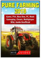 Pure Farming 2018 Game, Ps4, Xbox One, Pc, Mods, Gameplay, Cheats, Multiplayer, Wiki, Guide Unofficial di Hse Guides edito da REVIVAL WAVES OF GLORY MINISTR