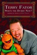 Who's the Dummy Now?: Winner of America's Got Talent di Terry Fator edito da New Holland Publishing Australia Pty Ltd
