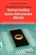 Red Hat Certified System Administrator (Rhcsa) Exam Preparation Course in a Book for Passing the Rhcsa Exam - The How to di William Maning edito da Emereo Publishing