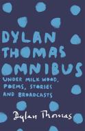Dylan Thomas Omnibus di Dylan Thomas edito da Orion Publishing Co