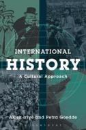 International History: A Cultural Approach di Akira Iriye, Petra Goedde edito da BLOOMSBURY ACADEMIC