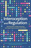 Interoception and Regulation: Teaching Skills of Body Awareness and Supporting Connection with Others di Emma Goodall, Charlotte Brownlow edito da JESSICA KINGSLEY PUBL INC