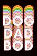 Dog Dad Bod: Wide Ruled Journal 6x9 120 Pages di Maxwell Everett edito da INDEPENDENTLY PUBLISHED