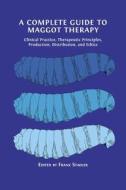 A Complete Guide to Maggot Therapy edito da Open Book Publishers
