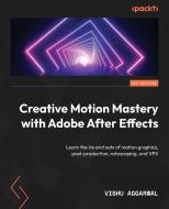 Creative Motion Mastery with Adobe After Effects di Vishu Aggarwal edito da PACKT PUB