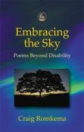 Embracing the Sky: Poems Beyond Disability di Craig Romkema edito da PAPERBACKSHOP UK IMPORT