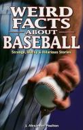 Weird Facts about Baseball di J. Alexander Poulton edito da Overtime Books