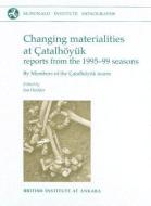 Changing Materialities at Catalhoyuk: Reports from the 1995-99 Seasons [With CDROM] di Ian Hodder edito da PAPERBACKSHOP UK IMPORT