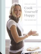 Cook Yourself Happy di Caroline Fleming edito da Jacqui Small