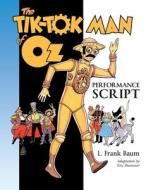 The Tik-Tok Man of Oz Performance Script di L. Frank Baum edito da HUNGRY TIGER PR (CA)