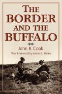 The Border and the Buffalo di John R. Cook edito da TX A&M-McWhiney Foundation