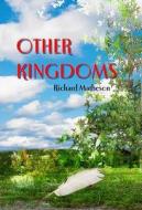 Other Kingdoms: Author's Preferred Text di Richard Matheson edito da Gauntlet Press