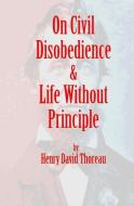 On Civil Disobedience & Life Without Principle di Henry David Thoreau edito da Fpp Classics