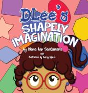 DLee's Shapely Imagination di Diana Lee Santamaria edito da LIGHTNING SOURCE INC