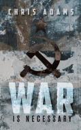 War is Necessary di Chris Adams edito da Chris Adams, LLC