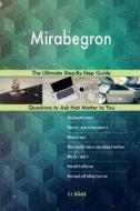 Mirabegron; The Ultimate Step-By-Step Guide di G. J. Blokdijk edito da Createspace Independent Publishing Platform