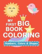 My First Book Coloring: Numbers Colors Shapes: Baby Activity Book for Kids Age 1-3, Boys or Girls, for Their Fun Early Learning of First Easy di Plant Publishing edito da Createspace Independent Publishing Platform